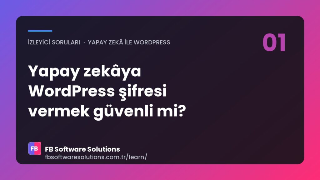 Yapay Zekâya WordPress Şifremi Vermem Güvenli mi? Yönetici mi, Ayrı Kullanıcı mı?