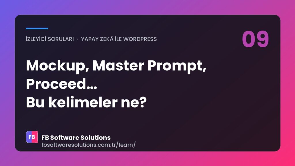 Mockup, Master Prompt, Proceed: Yapay Zekâ ile WordPress Yaparken Bilmeniz Gereken Terimler