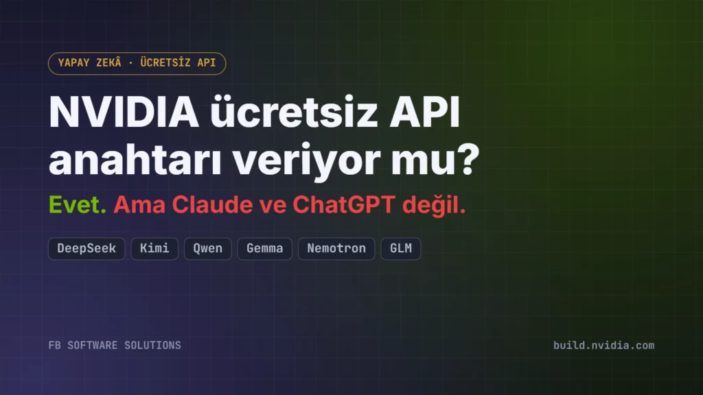 NVIDIA ücretsiz API anahtarı veriyor mu? Evet, ama Claude ve ChatGPT değil — DeepSeek, Kimi, Qwen, Gemma, Nemotron, GLM